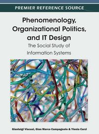 Produktbild: Phenomenology, Organizational Politics, and IT Design: The Social Study of Information Systems