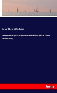 Produktbild: Notes Genealogical, Biographical and Bibliographical, of the Prime Family