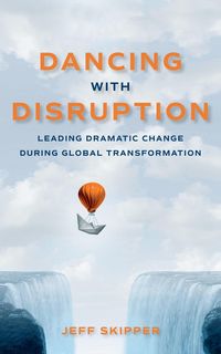 Produktbild: Dancing with Disruption: Leading Dramatic Change During Global Transformation