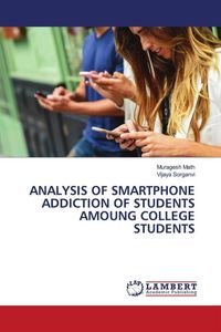 Produktbild: ANALYSIS OF SMARTPHONE ADDICTION OF STUDENTS AMOUNG COLLEGE STUDENTS