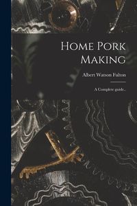 Bild vom Artikel Home Pork Making; a Complete Guide.. vom Autor Albert Watson Fulton