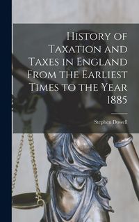 Produktbild: History of Taxation and Taxes in England From the Earliest Times to the Year 1885