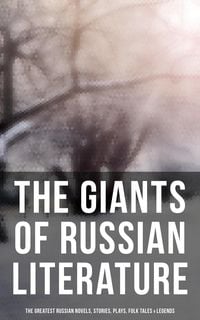 Produktbild: The Giants of Russian Literature: The Greatest Russian Novels, Stories, Plays, Folk Tales & Legends