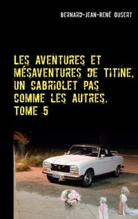 Produktbild: Les aventures et m&eacute;saventures de Titine, un cabriolet pas comme les autres. Tome 5
