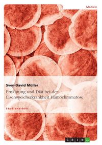 Produktbild: Ern&auml;hrung und Di&auml;t bei der Eisenspeicherkrankheit H&auml;mochromatose