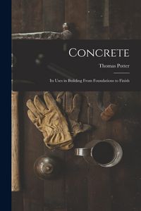 Produktbild: Concrete: Its Uses in Building From Foundations to Finish