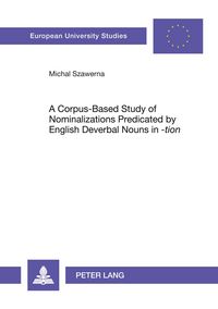 Produktbild: A Corpus-Based Study of Nominalizations Predicated by English Deverbal Nouns in &laquo;-tion&raquo;
