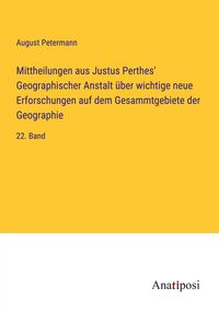 Produktbild: Mittheilungen aus Justus Perthes' Geographischer Anstalt &uuml;ber wichtige neue Erforschungen auf dem Gesammtgebiete der Geographie