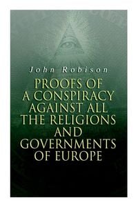 Produktbild: Proofs of a Conspiracy against all the Religions and Governments of Europe
