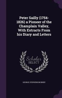 Produktbild: Peter Sailly (1754-1826) a Pioneer of the Champlain Valley, With Extracts From his Diary and Letters