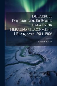 Produktbild: Dularfull Fyrirbrig&Atilde;&deg;i, Er Bori&Atilde;&deg; Hafa Fyrir Tilraunaf&Atilde;(c)lags-Menn &Atilde; Reykjav&Atilde;-k 1904-1906