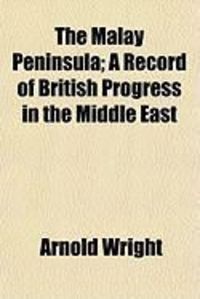 Produktbild: The Malay Peninsula; A Record of British Progress in the Middle East
