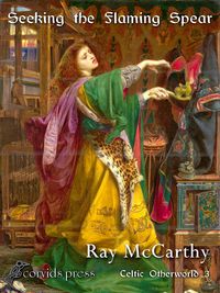 Produktbild: Seeking the Flaming Spear (Celtic Otherworld, #3)