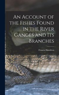 Produktbild: An Account of the Fishes Found in the River Ganges and Its Branches