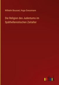 Produktbild: Die Religion des Judentums im Sp&auml;thellenistischen Zeitalter