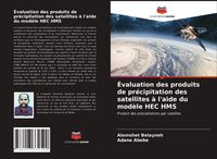 Produktbild: &Eacute;valuation des produits de pr&eacute;cipitation des satellites &agrave; l'aide du mod&egrave;le HEC HMS