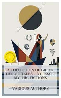 Produktbild: A Collection of Greek Heroic Tales - 3 Classic Mythic Fictions