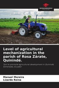 Produktbild: Level of agricultural mechanization in the parish of Rosa Z&aacute;rate, Quinind&eacute;.