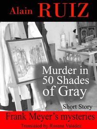 Bild vom Artikel Murder in 50 Shades of Gray (Frank Meyer's mysteries) vom Autor Alain Ruiz