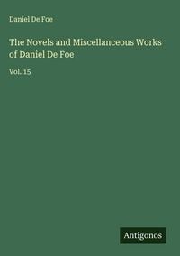 Produktbild: The Novels and Miscellanceous Works of Daniel De Foe