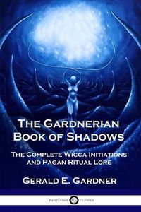 Produktbild: The Gardnerian Book of Shadows: The Complete Wicca Initiations and Pagan Ritual Lore