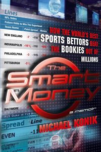 Produktbild: The Smart Money: How the World's Best Sports Bettors Beat the Bookies Out of Millions