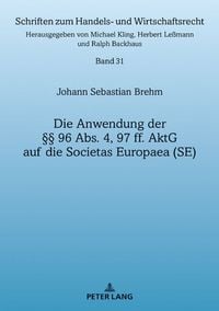 Produktbild: Die Anwendung der &sect;&sect; 96 Abs. 4, 97 ff. AktG auf die Societas Europaea (SE)