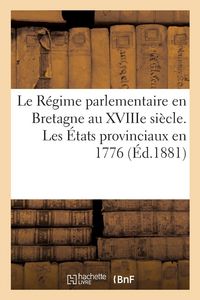 Produktbild: Le R&eacute;gime parlementaire en Bretagne au XVIIIe si&egrave;cle. Les &Eacute;tats provinciaux en 1776