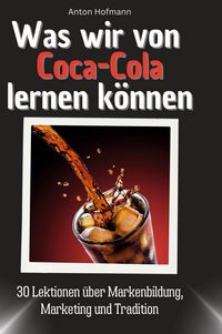 Produktbild: Was wir von Coca-Cola lernen k&ouml;nnen
