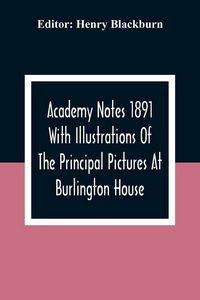 Produktbild: Academy Notes 1891 With Illustrations Of The Principal Pictures At Burlington House