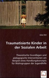 Produktbild: &Ouml;ttl, A: Traumatisierte Kinder in der Sozialen Arbeit