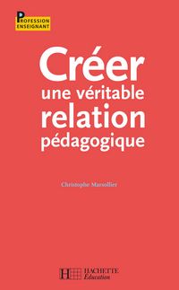 Produktbild: Cr&eacute;er une v&eacute;ritable relation p&eacute;dagogique