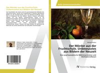 Produktbild: Der M&ouml;rder aus der Fruchtschale. Unbewusstes aus Bildern der Neuzeit