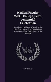 Produktbild: Medical Faculty, McGill College, Semi-centennial Celebration: Introductory Address: a Sketch of the Life of the Late Dr. G.W. Campbell and a Summary o