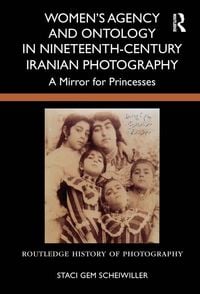 Produktbild: Women's Agency and Ontology in Nineteenth-Century Iranian Photography