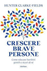 Produktbild: Crescere brave persone. Come educare bambini gentili e sicuri di s&eacute;