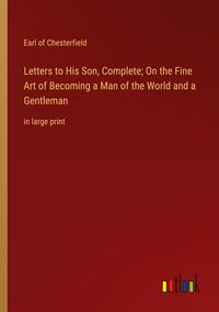 Produktbild: Letters to His Son, Complete; On the Fine Art of Becoming a Man of the World and a Gentleman