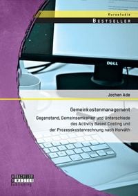 Produktbild: Gemeinkostenmanagement: Gegenstand, Gemeinsamkeiten und Unterschiede des Activity Based Costing und der Prozesskostenrechnung nach Horv&aacute;th