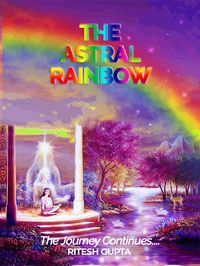 Produktbild: The Astral Rainbow - The Journey Continues.. (Reincarnation Series)