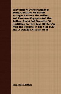 Produktbild: Early History Of New England; Being A Relation Of Hostile Passages Between The Indians And European Voyagers And First Settlers