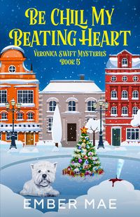 Produktbild: Be Chill My Beating Heart (Veronica Swift Mysteries, #5)