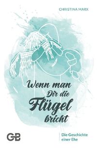 Produktbild: Wenn man Dir die Fl&uuml;gel bricht