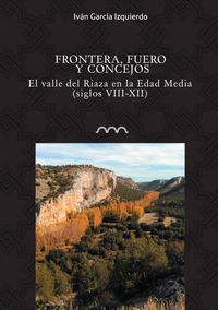 Produktbild: Frontera, fuero y concejos : el valle del Riaza en la Edad Media, siglos VII-XII