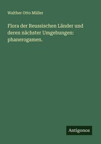 Produktbild: Flora der Reussischen L&auml;nder und deren n&auml;chster Umgebungen: phanerogamen.