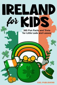 Produktbild: Ireland for Kids: 365 Fun Facts and Trivia for Little Lads and Lasses: Irish Kids Books on Ireland | Childrens Book