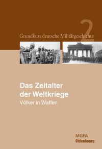 Grundkurs deutsche Militärgeschichte Bd. 2: Das Zeitalter der Weltkriege