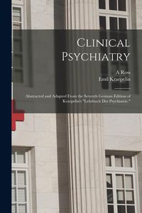 Produktbild: Clinical Psychiatry: Abstracted and Adapted From the Seventh German Edition of Kraepelin's "Lehrbuch der Psychiatrie."