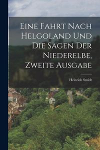 Produktbild: Eine Fahrt nach Helgoland und die Sagen der Niederelbe, zweite Ausgabe