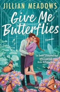 Produktbild Give Me Butterflies. Sie erforscht Schmetterlinge, er die Sterne. F&uuml;r ihre Anziehung gibt es keine wissenschaftliche Erkl&auml;rung