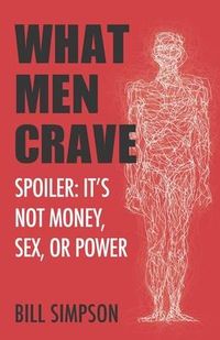 Produktbild: What Men Crave: Spoiler: It's Not Money, Sex, or Power